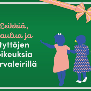 Aineettoman lahjan kortti: kuvassa teksti "Leikkiä, laulua ja tyttöjen oikeuksia turvaleirillä" ja kuvituksenä kolme tytön hahmoa takaapäin